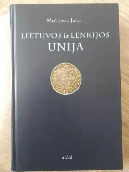 Lietuvos ir Lenkijos unija - Mečislovas Jučas, knyga