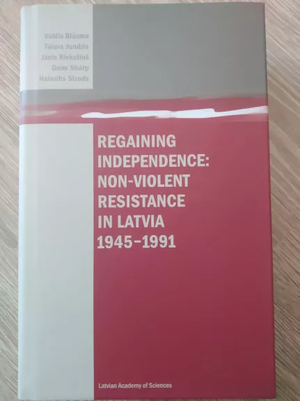 Regaining independence: non violent resistance in Latvia 1945-1991