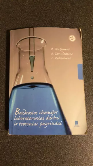 Bendrosios chemijos laboratoriniai darbai ir teoriniai pagrindai - R. Gražėnienė, B.  Tamulaitienė, knyga