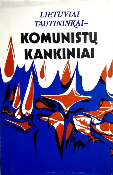 Lietuviai tautininkai-komunistų kankiniai - Autorių Kolektyvas, knyga