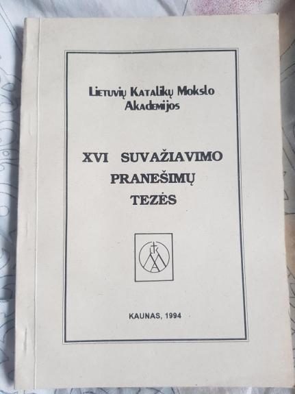 Lietuvos katalikų mokslo akademijos XVI suvažiavimo pranešimų tezės - Autorių Kolektyvas, knyga