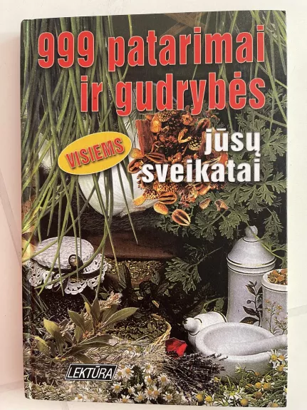 999 patarimai ir gudrybės jūsų sveikatai