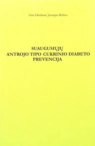 Suaugusiųjų antrojo tipo cukrinio diabeto prevencija - Lina Zabulienė, Juozapas  Butkus, knyga