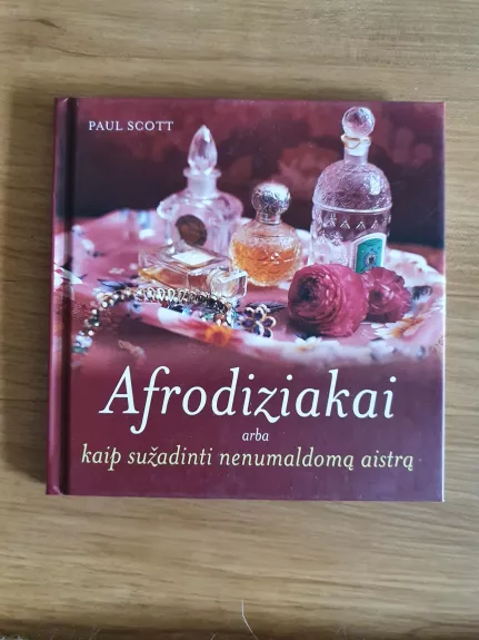 Afrodiziakai arba kaip sužadinti nenumaldomą aistrą - Paul Scott, knyga