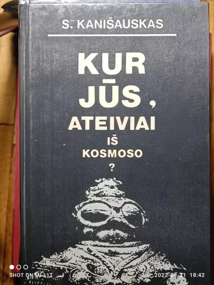 Kur jūs, ateiviai iš kosmoso? - Saulius Kanišauskas, knyga