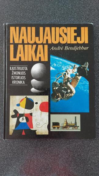 Naujausieji laikai. Iliustruota žmonijos istorijos kronika - Andre Bendjebbar, knyga