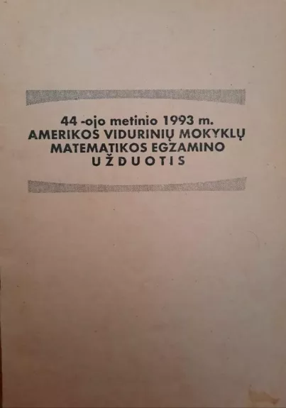 44-ojo metinio 1993 m. Amerikos vidurinių mokyklų matematikos egzamino užduotis - Autorių Kolektyvas, knyga