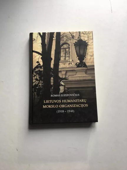 Lietuvos humanitarų mokslo organizacijos 1918-1940 m. - Romas Juzefovičius, knyga