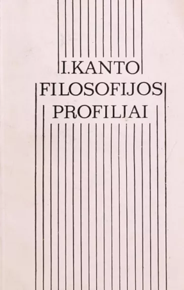 I. Kanto filosofijos profiliai - Imanuelis Kantas, knyga 1