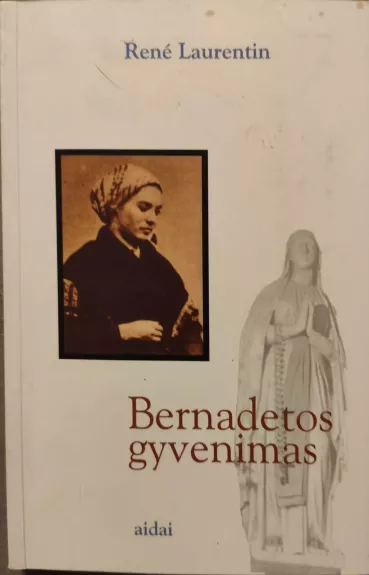 Bernadetos gyvenimas - Rene Laurentin, knyga