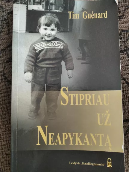 Stipriau už neapykantą - Tim Guenard, knyga