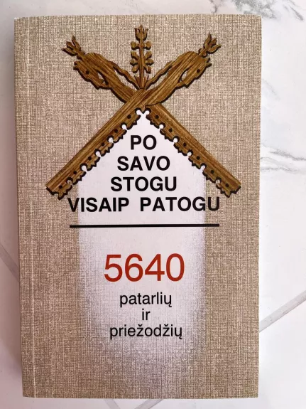 Po savo stogu visaip patogu. 5640 patarlių ir priežodžių - Vanda Lipskienė, knyga