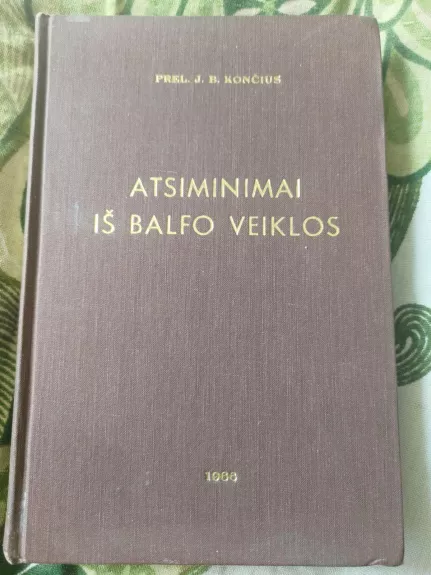Atsiminimai iš Balfo veiklos 1944-1964 - KUN.DR.J.B. KONCIUS, knyga