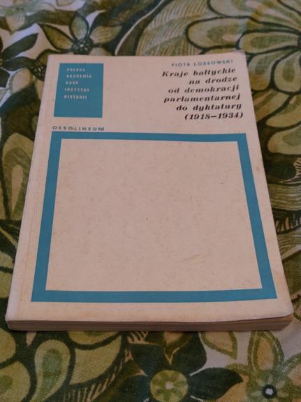 Kraje baltyckie na drodze od demokracji parlamentarnej do dyktatury (1918-1934)