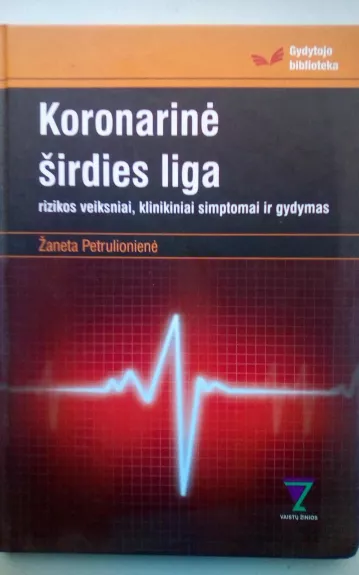 Koronarinė širdies liga: rizikos veiksniai, klinikiniai simptomai ir gydymas - Žaneta Petrulionienė, knyga 1