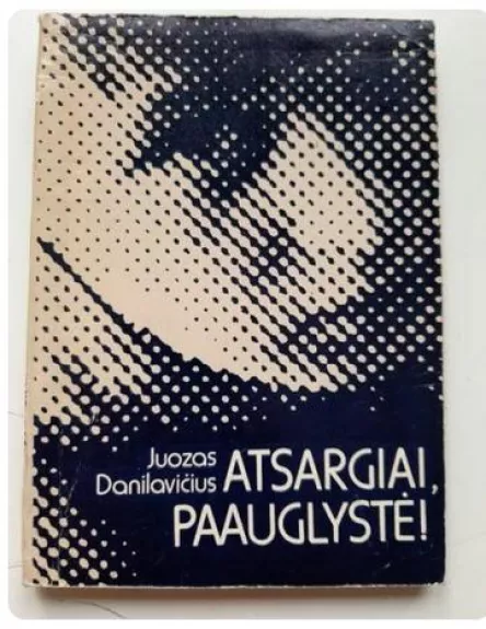 Atsargiai, paauglystė - Juozas Danilavičius, knyga