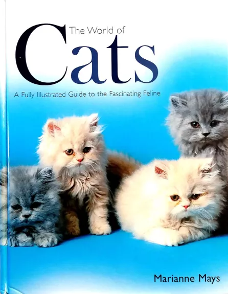 The World of Cats: A Fully Illustrated Guide to the Fascinating Feline