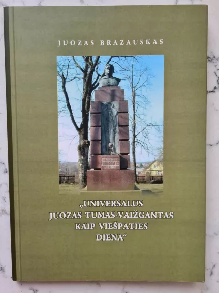 Universalus Juozas Tumas-Vaižgantas kaip Viešpaties diena - Juozas Brazauskas, knyga