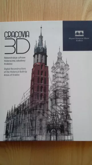 Cracovia 3D : Rekonstrukcje cyfrowe historycznej zabudowy Krakowa : katalog wystawy