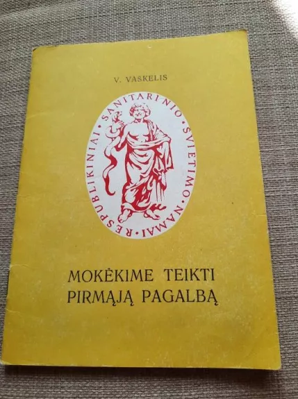 MOKĖKIME TEIKTI PIRMĄJĄ PAGALBĄ - V. Vaškelis, knyga 1