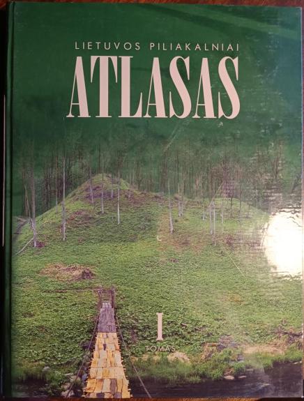 Lietuvos piliakalniai. Atlasas (I tomas)