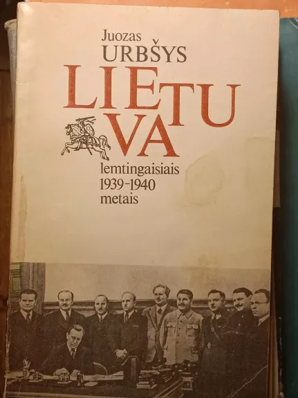 LIETUVA LEMTINGAISIAIS 1939-1940 METAIS - Juozas Urbšys, knyga