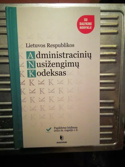 Lietuvos Respublikos administracinių nusižengimų kodeksas (2021-09-01) - Autorių Kolektyvas, knyga