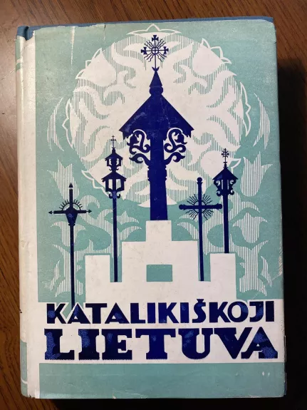 Katalikiškoji Lietuva - Autorių Kolektyvas, knyga