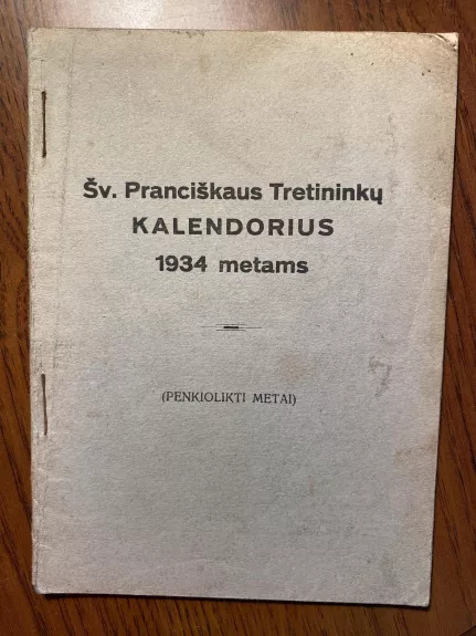 Šv. Pranciškaus tretininkų kalendorius 1934 metams - Autorių Kolektyvas, knyga