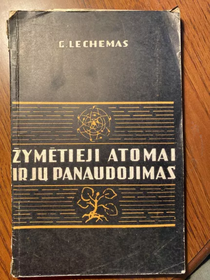 Žymėtieji atomai ir jų panaudojimas - G. Lechemas, knyga