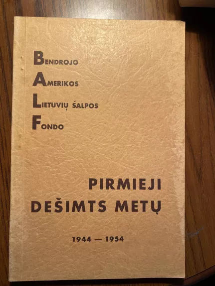 Bendrojo Amerikos lietuvių šalpos fondo pirmieji dešimts metų (1944-1954) - A. Sodaitis, knyga