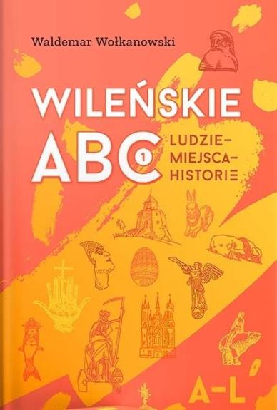 Wileńskie ABC: ludzie, miejsca, historie - Waldemar Wołkanowski, knyga