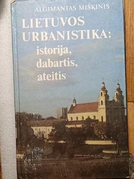 Lietuvos urbanistika: istorija, dabartis, ateitis - Algimantas Miškinis, knyga