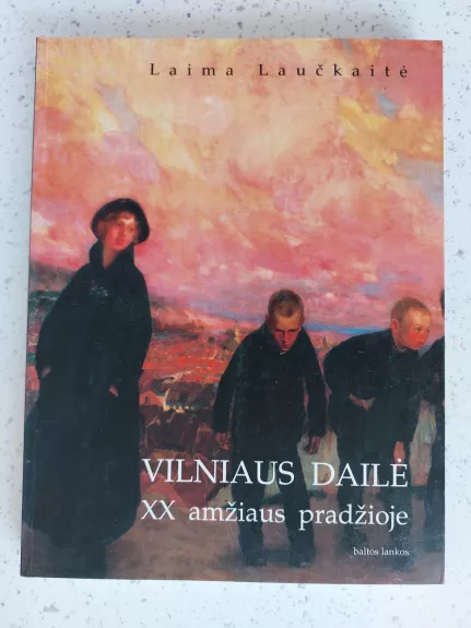 Vilniaus dailė XX amžiaus pradžioje - Laima Laučkaitė, knyga