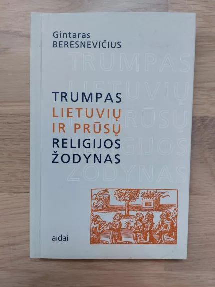 Trumpas lietuvių ir prūsų religijos žodynas - Gintaras Beresnevičius, knyga