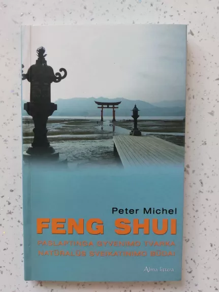 Feng Shui: paslaptinga gyvenimo tvarka - Peter Michel, knyga