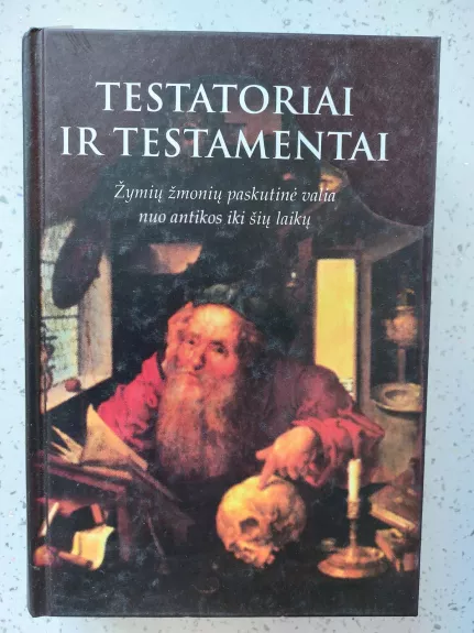 Testatoriai ir testamentai: Žymių žmonių paskutinė valia nuo antikos iki šių laikų - Romualdas Šimkūnas, knyga