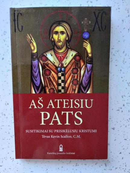 Aš ateisiu pats: susitikimai su prisikėlusiu Kristumi