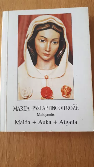 Marija-paslaptingoji rožė. Maldynėlis. Malda+Auka+Atgaila. - Autorių Kolektyvas, knyga