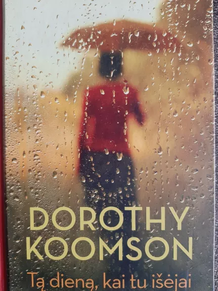 Tą dieną, kai tu išėjai - Dorothy Koomson, knyga