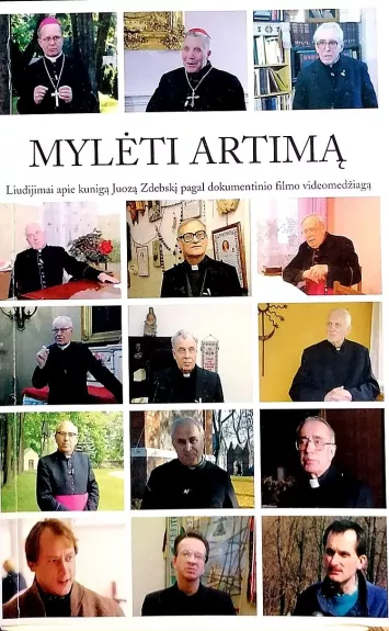 Mylėti artimą: liudijimai apie kunigą Juozą Zdebskį pagal dokumentinio filmo videomedžiagą - Paulavičiūtė Loreta, knyga