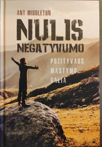 Nulis negatyvumo. Pozityvaus mąstymo galia - Ant Middleton, knyga