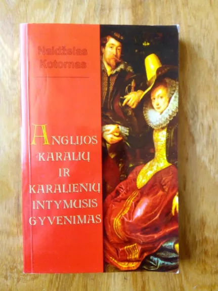 Anglijos karalių ir karalienių intymusis gyvenimas - Naidželas Kotornas, knyga