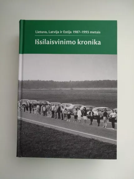 Lietuva, Latvija ir Estija 1987-1993 metais: išsilaisvinimo kronika - Autorių Kolektyvas, knyga