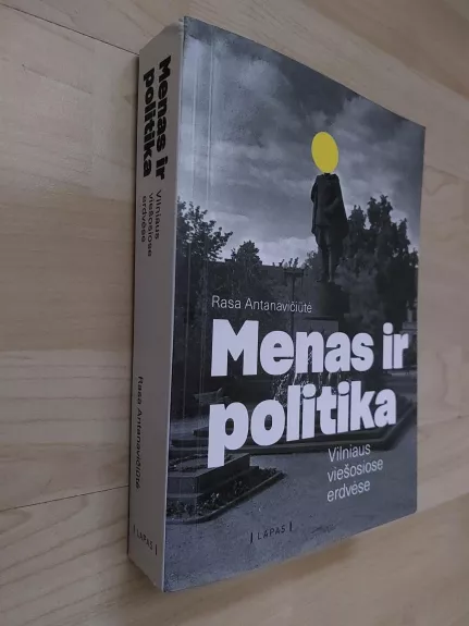 Menas ir politika Vilniaus viešosiose erdvėse - Rasa Antanavičiūtė Sudarytojai Eglė Mikalajūnė, knyga