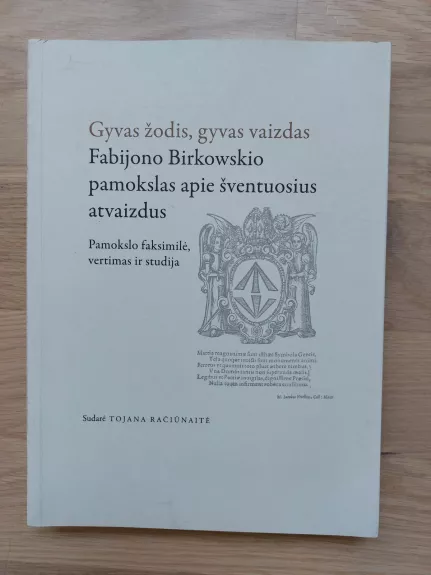 Gyvas žodis, gyvas vaizdas. Fabijono Birkowskio pamokslas apie šventuosius atvaizdus - Tojana Račiūnaitė, knyga