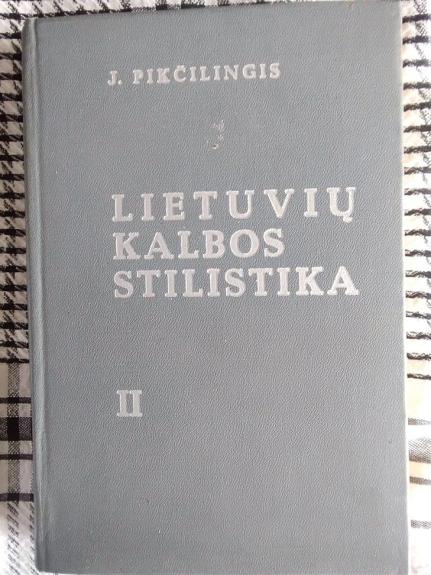 Lietuvių kalbos stilistika (2 dalis) - Juozas Pikčilingis, knyga
