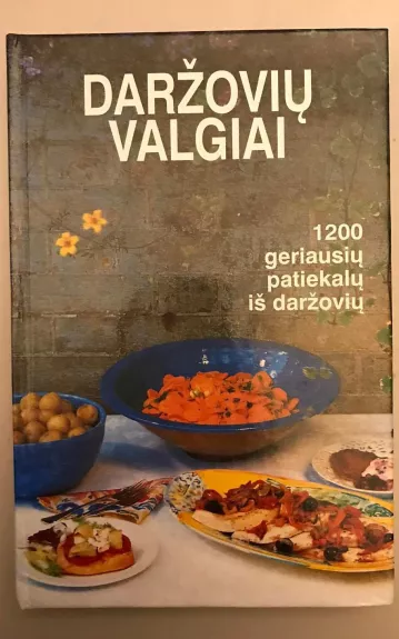 Daržovių valgiai - 1200 geriausių patiekalų iš daržovių - Autorių Kolektyvas, knyga 1