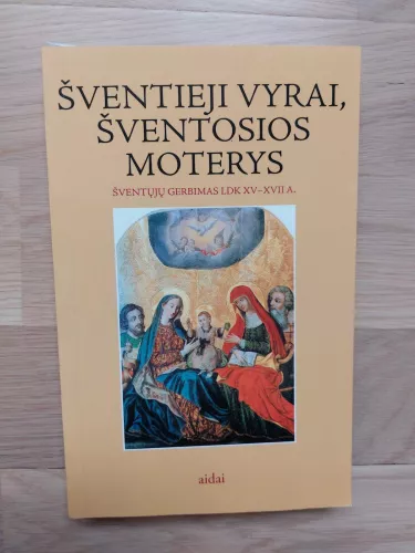 Šventieji vyrai, šventosios moterys: šventųjų gerbimas LDK XV-XVII a.