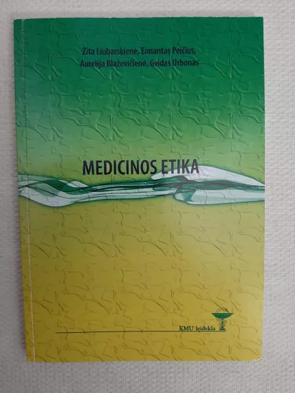 Medicinos etika - A. Liubarskienė Z., Peičius E., Blaževičienė A., Urbonas G., knyga 1